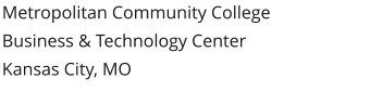 Metropolitan Community College Business & Technology CenterKansas City, MO