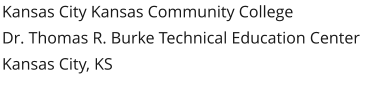 Kansas City Kansas Community CollegeDr. Thomas R. Burke Technical Education Center Kansas City, KS