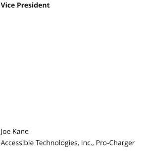 Vice President Joe KaneAccessible Technologies, Inc., Pro-Charger